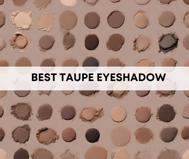 Different Shades of the best taupe eyeshadow