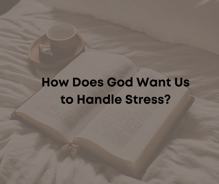Bible Verses About Stress and How God Wants Us to Handle Stress