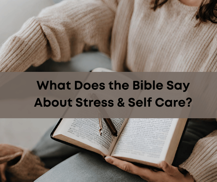 What Does theBbible Say About Stress and Self Care
