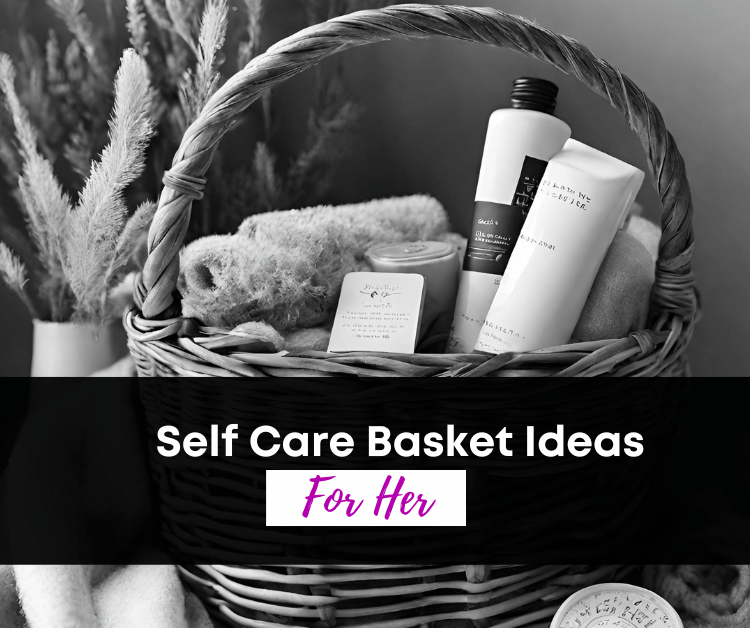 a self care basket for her