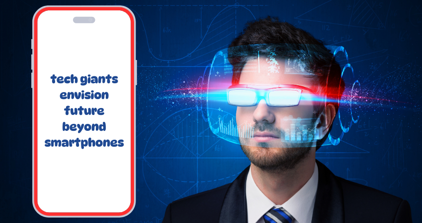 tech giants envision future beyond smartphones